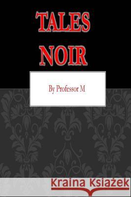 Tales Noir Professor M Murray Levy 9781500438326 Createspace