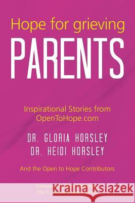 Hope for Grieving Parents Dr Gloria C. Horsley 9781500451073 Createspace