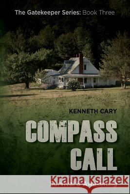 Compass Call: Survival & Awakening Kenneth Cary 9781500455101