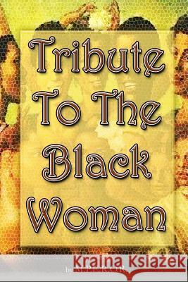 Tribute To The Black Woman M. P. E. R. O. R. 9781500468873 Createspace