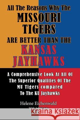 All The Reasons Why The Missouri Tigers Are Better Than The Kansas Jayhawks: A Comprehensive Look At All Of The Superior Qualities Of The MU Tigers Co Slutsky, Jeff 9781500472047