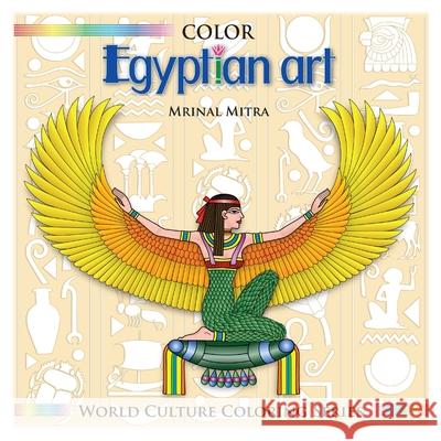 Color Egyptian Art Mrinal Mitra, Swarna Mitra, Malika Mitra 9781500485542 Createspace Independent Publishing Platform