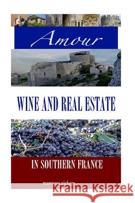 Amour, Wine and Real Estate in Southern France Marques Vickers 9781500493530 Createspace