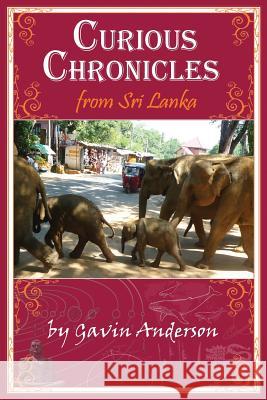 Curious Chronicles from Sri Lanka Gavin Anderson 9781500511524 Createspace