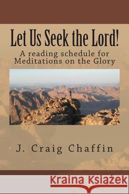 Let Us Seek the Lord!: A Reading Schedule for Meditations on the Glory J. Craig Chaffin 9781500528850