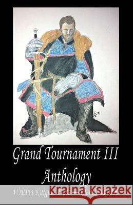 Grand Tournament III Anthology Writing Knights Press 9781500538415
