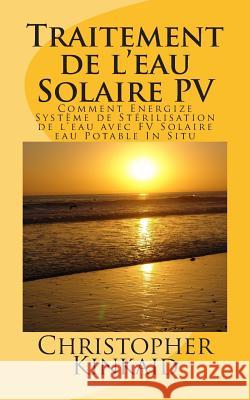 Traitement de l'eau Solaire PV: Comment Energize Système de Stérilisation de l'eau avec FV Solaire eau Potable In Situ Hernandez, Lisandro Vazquez 9781500538958 Createspace