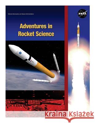 Adventures in Rocket Science National Aeronautics and Space Administr 9781500545352