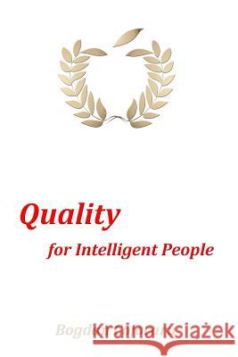 Quality for Intelligent People MR Bogdan Cojocaru 9781500588526 Createspace
