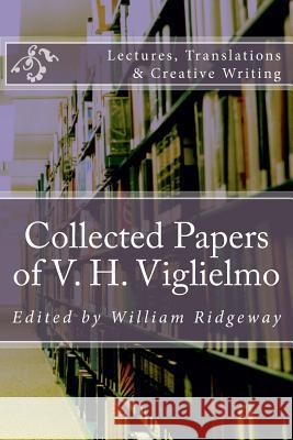 Collected Papers of V. H. Viglielmo V. H. Viglielmo 9781500607722 Createspace