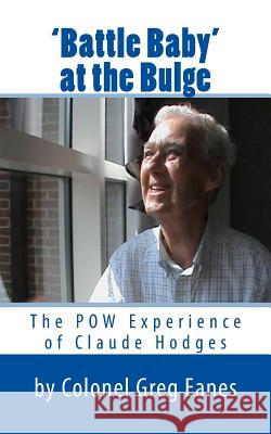 'Battle Baby' at the Bulge: The POW Experience of Claude Hodges Eanes, Greg 9781500628635 Createspace