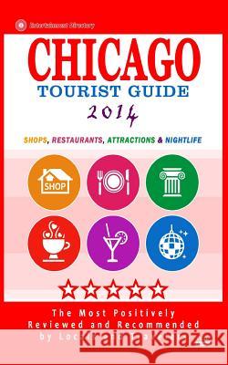 Chicago Tourist Guide 2014: Shops, Restaurants, Attractions & Nightlife in Chicago, Illinois (City Tourist Guide 2014) Maurice N. Hammett 9781500629816