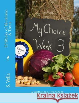 52 Weeks of Nutrition & Treats: A Nutritional Workbook Ages 8 to Adult S. Vella 9781500635220 Createspace