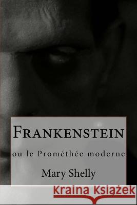 Frankenstein: ou le Prométhée moderne Shelly, Mary 9781500645137 Createspace