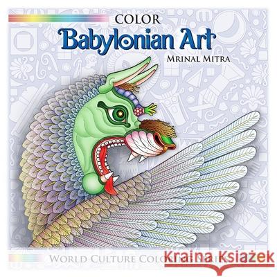 Color Babylonian Art MR Mrinal Mitra MS Swarna Mitra Mrs Malika Mitra 9781500652364 Createspace