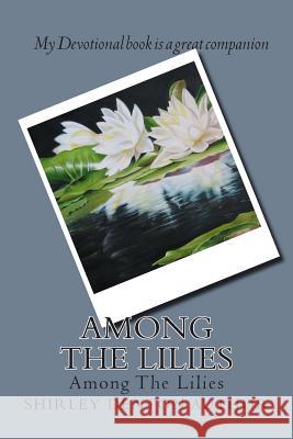 Among The Lilies: Devotional Shirley a. Denton 9781500665326