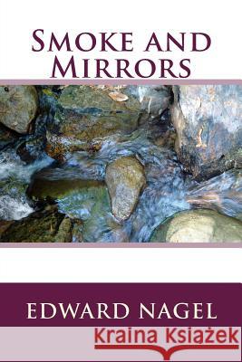 Smoke and Mirrors Edward Nagel 9781500672065 Createspace