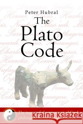 The Plato Code: The impact of the misconceived Greek philosophía on the European culture Hubral, Peter 9781500672249