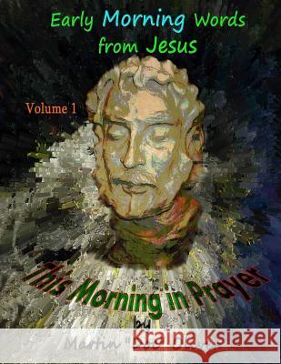 This Morning in Prayer: Volume 1 (GERMAN VERSION): Early Morning Words from Jesus Christ Oliver, Diane L. 9781500673673