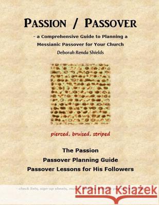 Passion / Passover: a Comprehensive Guide to Planning a Messianic Passover for Your Church Shields, Deborah Renda 9781500679392 Createspace