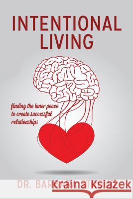 Intentional Living: finding the inner peace to create successful relationships Stroud, Barbara 9781500718367