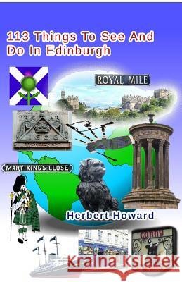 113 Things To See And Do In Edinburgh Howard, Herbert 9781500731564 Createspace