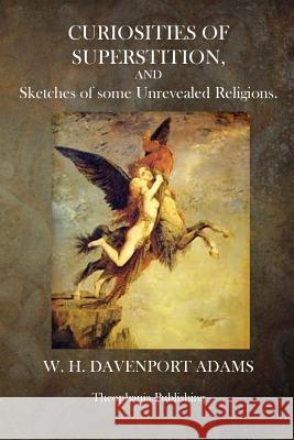 Curiosities of Superstition W. H. Davenport Adams 9781500747732