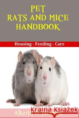 Pet Rats And Mice Handbook: Housing - Feeding And Care Pets, Rats as 9781500762605 Createspace