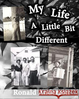 My Life: A LIttle Bit Different Anderson, Ronald L. 9781500784331