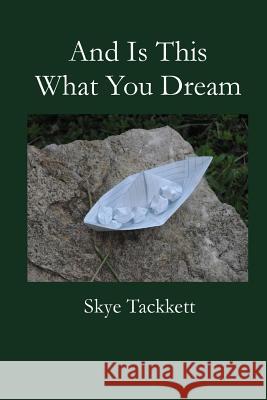 And Is This What You Dream Skye Katherine Angelique Tackkett 9781500804428 Createspace
