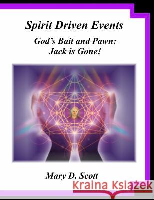Spirit Driven Events - God's Bait and Pawn: Jack is Gone! Scott, Mary D. 9781500805036