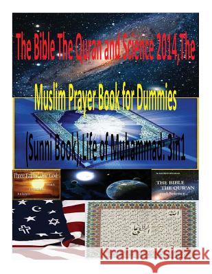 The Bible The Quran and Science 2014, The Muslim Prayer Book for Dummies(Sunni Book), Life of Muhammad: 3in1 Naik, Dr Zakir 9781500841379 Createspace