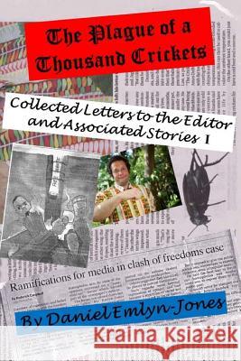 The Plague of a Thousand Crickets: Collected Letters to the Editor and Associated Stories Daniel Emlyn-Jones 9781500846411