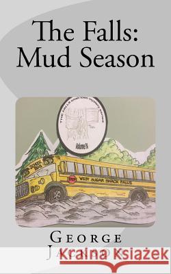 The Falls: Mud Season George Jackson 9781500855680 Createspace