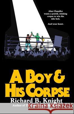 A Boy and His Corpse Richard B. Knight 9781500856366