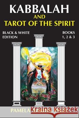 Kabbalah and Tarot of the Spirit: Black and White Edition with Personal Stories and Readings Pamela Eakin 9781500857974 Createspace