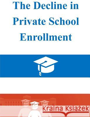 The Decline in Private School Enrollment U. S. Census Bureau 9781500869069 Createspace