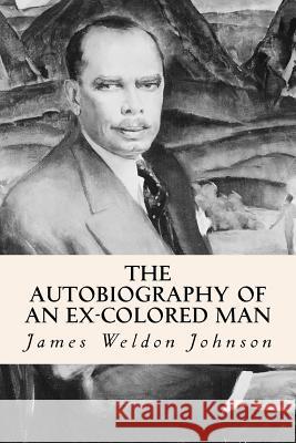 The Autobiography of an Ex-Colored Man James Weldon Johnson 9781500878177 Createspace