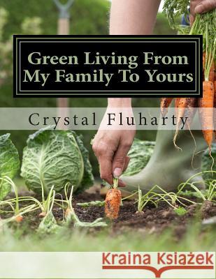 Green Living From My Family To Yours Fluharty, Crystal L. 9781500910143 Createspace