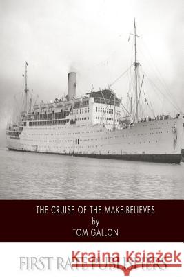 The Cruise of the Make-Believes Tom Gallon 9781500910228 Createspace