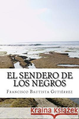 El sendero de los negros Gutierrez, Francisco Bautista 9781500914110