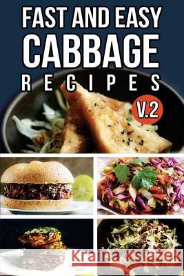 Fast And Easy Cabbage Recipes V. 2 Anela T. 9781500919313 Createspace