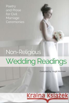 Non-Religious Wedding Readings: Poetry and Prose for Civil Marriage Ceremonies Hugh Morrison 9781500922290 Createspace