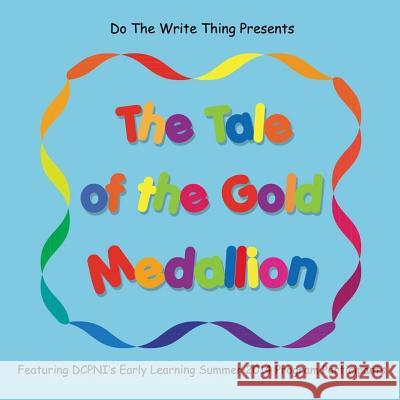 The Tale of the Gold Medallion: Featuring DCPNI's Early Learning Summer 2014 Program Participants Samelson, Janella 9781500930363 Createspace