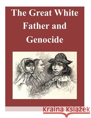 The Great White Father and Genocide Usmc Command and Staff College 9781500940492 Createspace