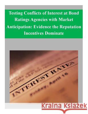 Testing Conflicts of Interest at Bond Ratings Agencies with Market Anticipation: Evidence the Reputation Incentives Dominate Federal Reserve Board 9781500949433 Createspace