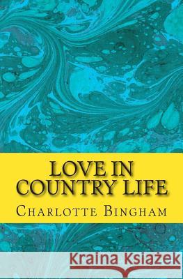Love in Country Life Charlotte Bingham 9781500950477 Createspace