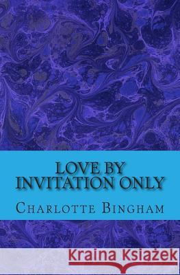 Love By Invitation Only Bingham, Charlotte 9781500951597 Createspace