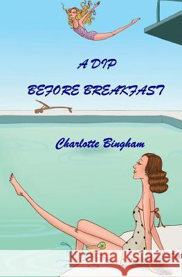 A Dip Before Breakfast Charlotte Bingham 9781500951948 Createspace