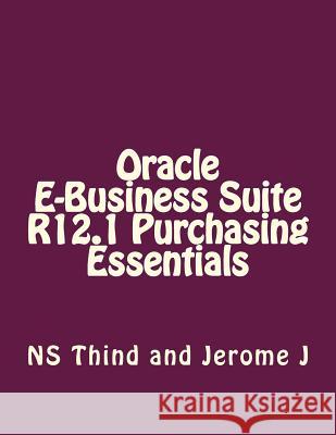 Oracle E-Business Suite R12.1 Purchasing Essentials Ns Thind Jerome J 9781500956516 Createspace